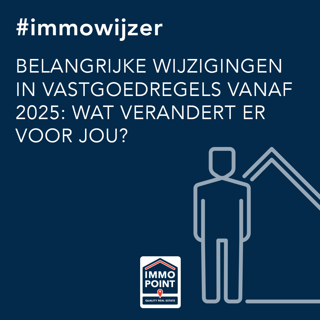 Belangrijke wijzigingen in vastgoedregels vanaf 2025: wat verandert er voor jou?